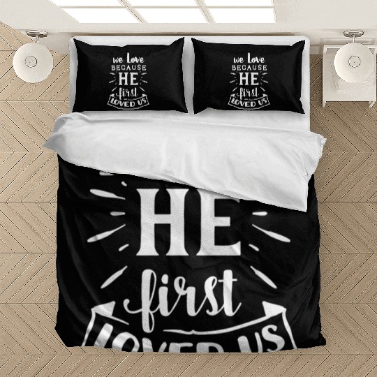 We Love Becouse He First Loved Us Cute Family Idea Bedding Sets