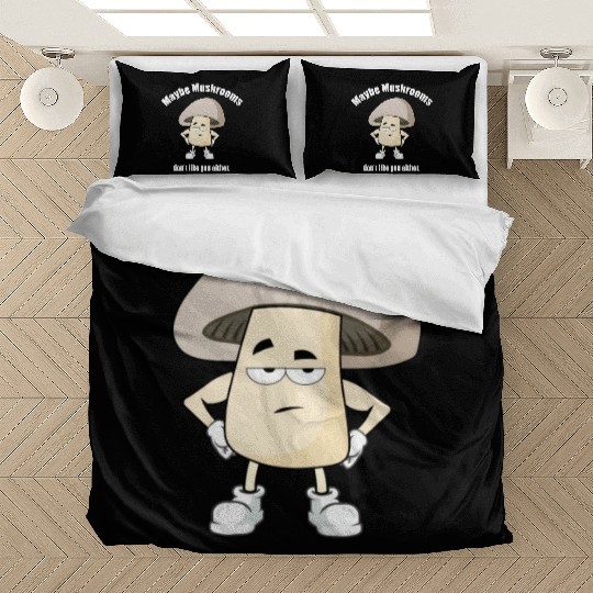 Maybe Mushrooms Don t Like You Either Bedding Sets