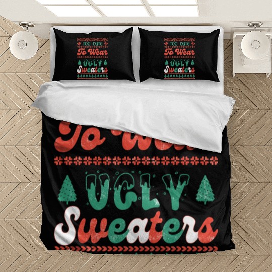 Too Cute To Wear Ugly Sweaters Sublimation Bedding Sets