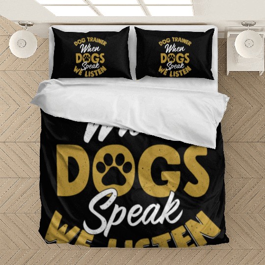 Dog Trainer When Dogs Speak We Listen Job Saying T Bedding Sets
