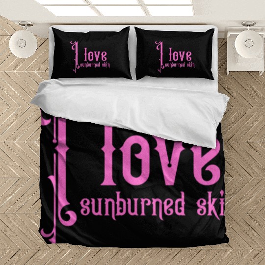 I love sunburned skin Bedding Sets