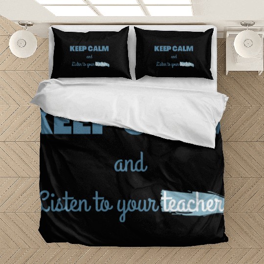 Keep Calm And Listen To Your Teacher Bedding Sets