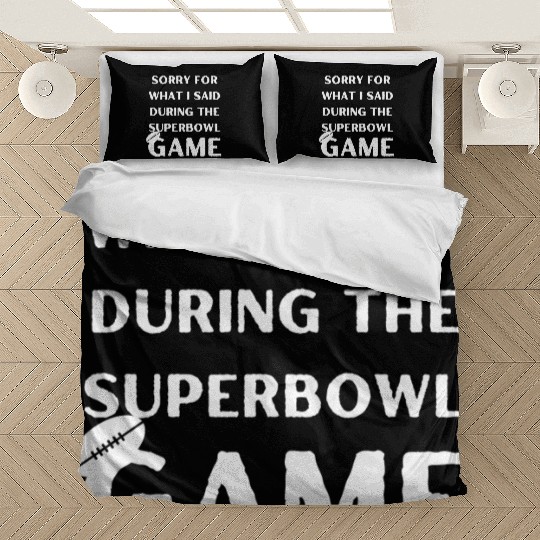 Sorry For What I Said During The Superbowl Game Bedding Sets