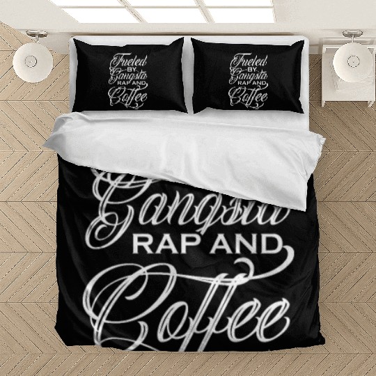 Fueled By Gangsta Rap And Coffee Bedding Sets
