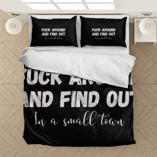 Fuck Around And Find out, in a small town Bedding Sets