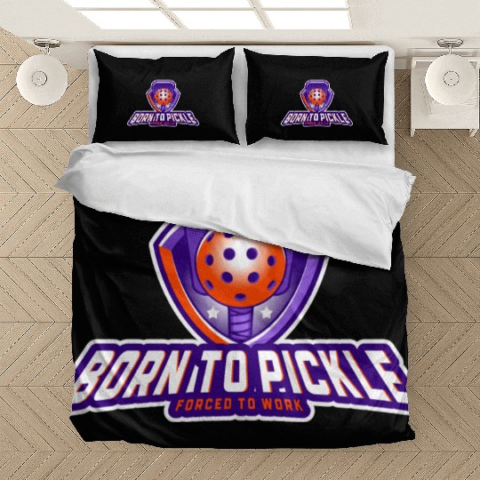 Pickleball: Born to Pickle, Forced to Work Bedding Sets
