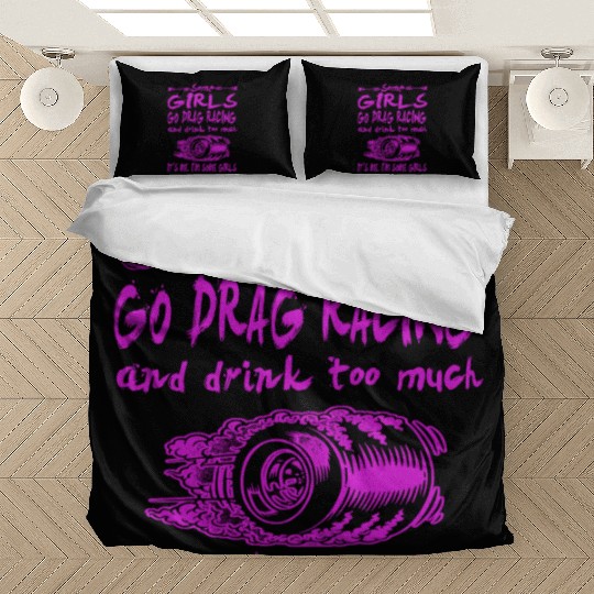 some girls go drag racing and drink too much Bedding Sets