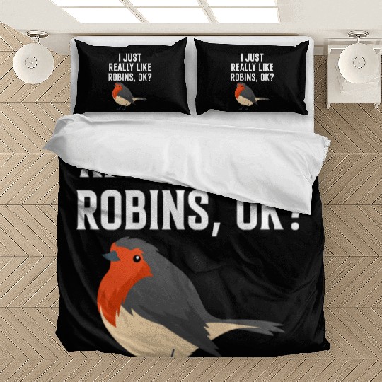 I Just Really Like Robins, OK? - Gift For Robin Bedding Sets