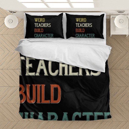 Weird Teachers Build Character Bedding Sets