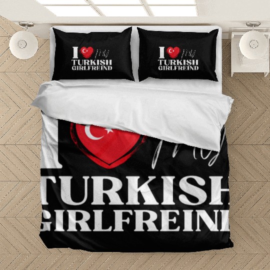 I Love My Turkish Girlfriend Multi Nationality Shi Bedding Sets