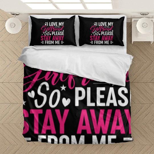 I Love My Girlfriend So Please Stay Away From Me Bedding Sets