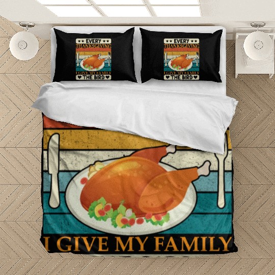 Every Thanksgiving I Give My Family The Bird Bedding Sets