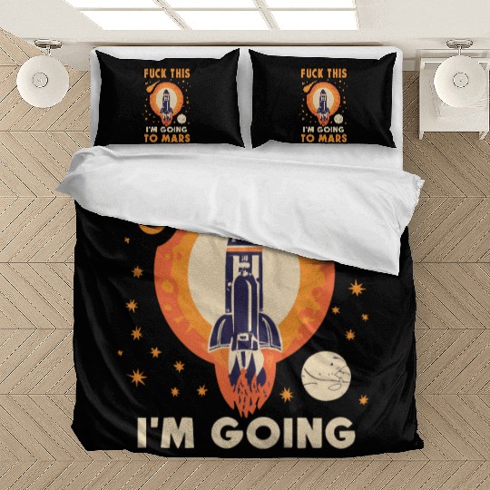 Funny Saying Fuck This I`m Going To Mars Bedding Sets
