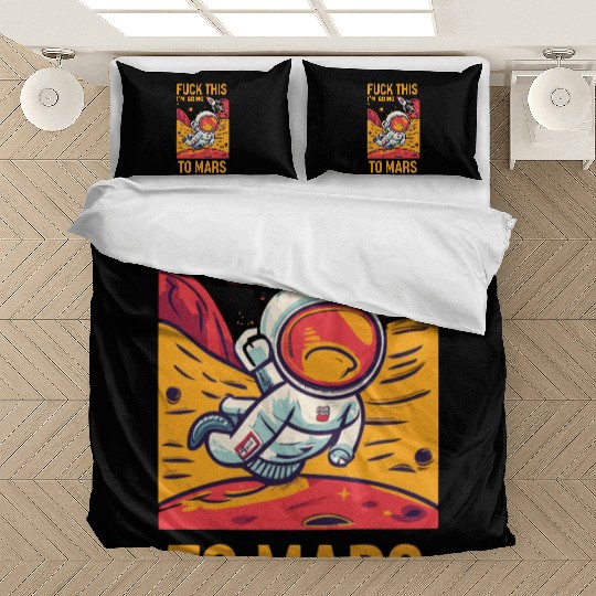 Funny Saying Fuck This I`m Going To Mars Bedding Sets