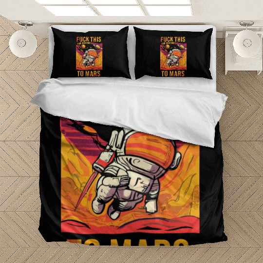 Funny Saying Fuck This I`m Going To Mars Bedding Sets