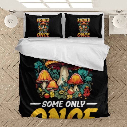 All Mushrooms Are Edible Some Only Once Bedding Sets