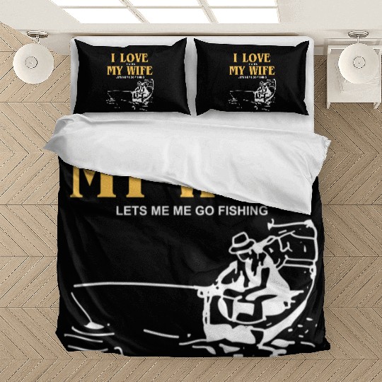 I Love It When My Wife Lets Me Go Fishing Funny Bedding Sets