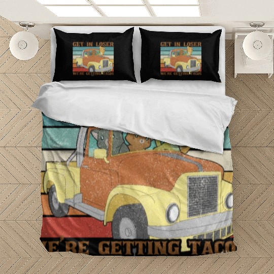 Get In Loser We re Getting Tacos with friends Bedding Sets