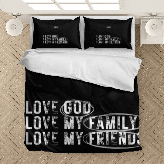 I love God. I love my family. I love my friends Bedding Sets