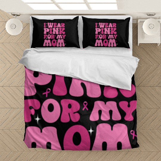 I Wear Pink For My Mom Support Breast Cancer Bedding Sets