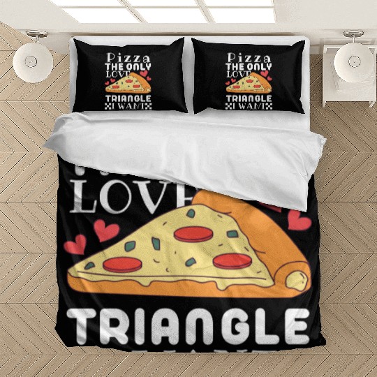Pizza the only love triangle I want Bedding Sets