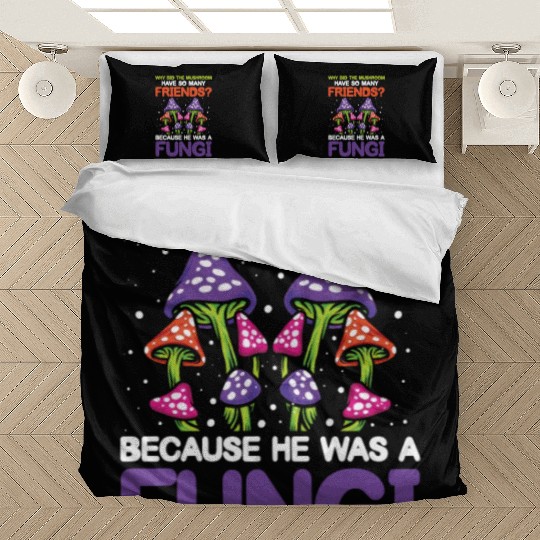 Mushroom Have So Many Friends He Was A Fungi Bedding Sets