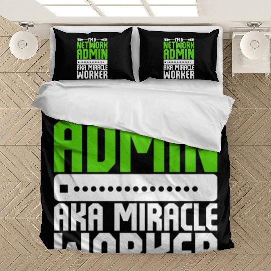 I'm A Network Admin Aka Miracle Worker Bedding Sets