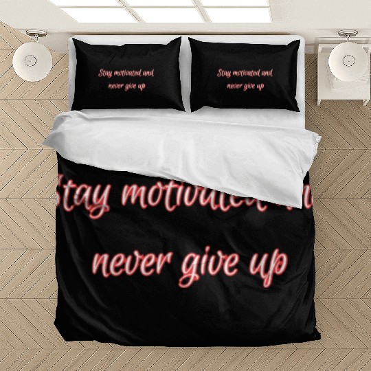Stay motivated and never give up. Bedding Sets