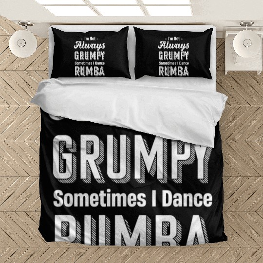 I'm Not Always Grumpy Sometimes I Dance Rumba Bedding Sets