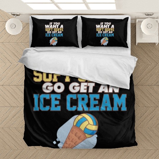 Volleyball If You Want A Soft Serve Go Get An Ice Bedding Sets