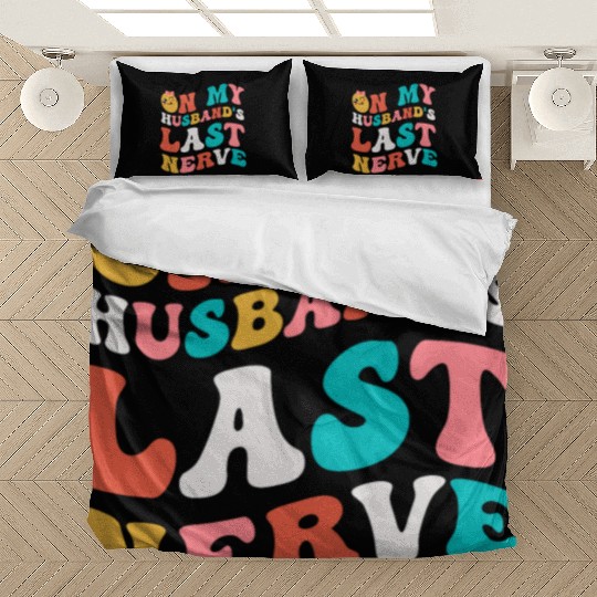 On my husband's last nerve for Wifes Bedding Sets