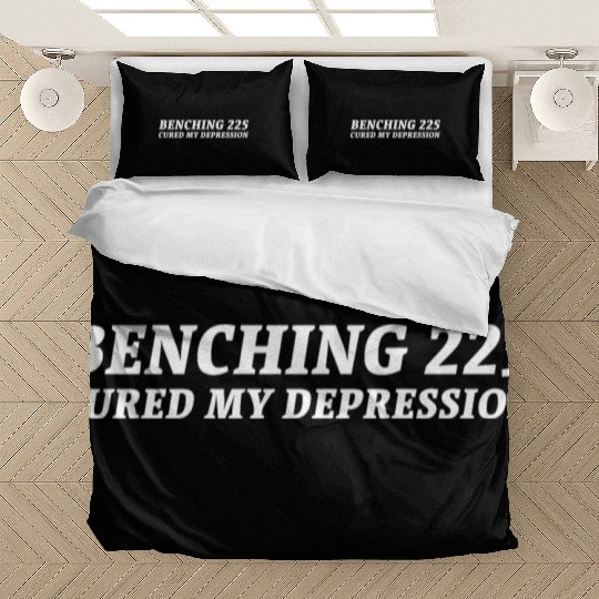 Benching 225 Cured My Depression. Funny Gym Design Bedding Sets