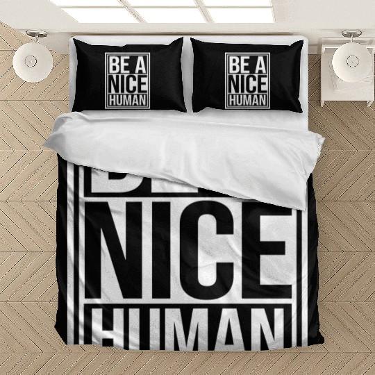 Be A Nice Human Motivate Good Kindness Quote Bedding Sets