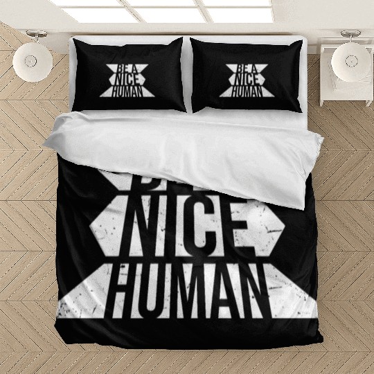 Be A Nice Human Motivate Good Kindness Quote Bedding Sets