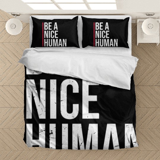 Be A Nice Human Motivate Good Kindness Quote Bedding Sets