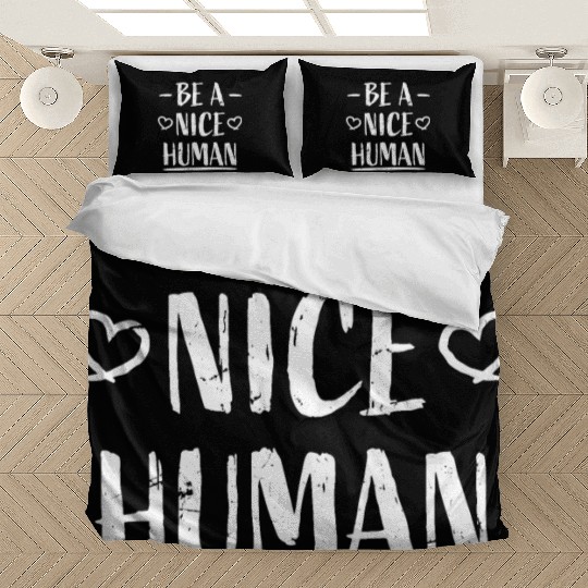 Be A Nice Human Motivate Good Kindness Quote Bedding Sets