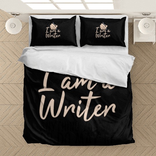 I Am A Writer Anything You Say Or Do May Be Used Bedding Sets