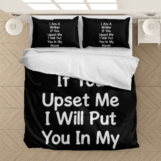 I Am A Writer If You Upset Me I Will Put You In Bedding Sets
