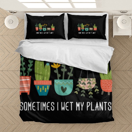 Sometimes I Wet My Plants Funny Gardening Cactus Bedding Sets