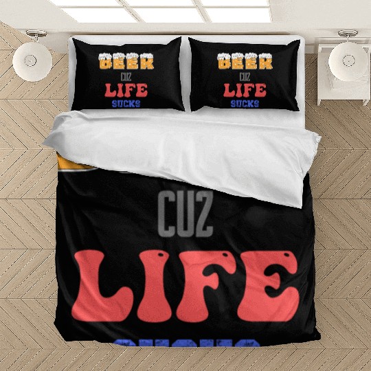 Beer Because Life Sucks Funny Saying Bedding Sets