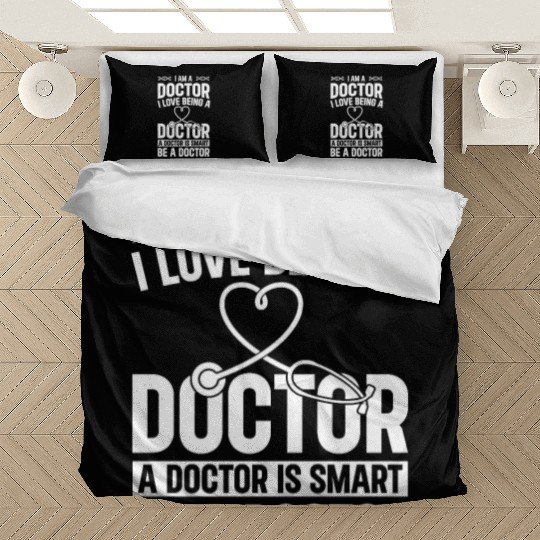 Doctor Quotes - I Am A Doctor. I Love Being A Doct Bedding Sets