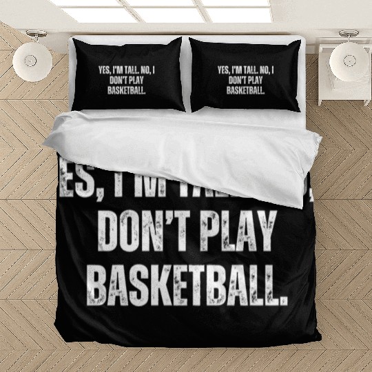 Yes I'm Tall No I Don't Play Basketball Bedding Sets