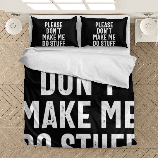 Please Don't Make Me Do Stuff Funny Lazy Saying Bedding Sets