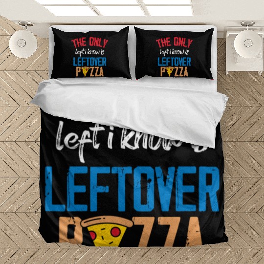 The Only Left I Know Is Leftover Pizza Voting Bedding Sets