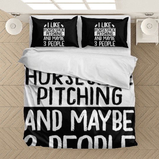 I Like Horseshoe Pitching and Maybe 3 People Bedding Sets