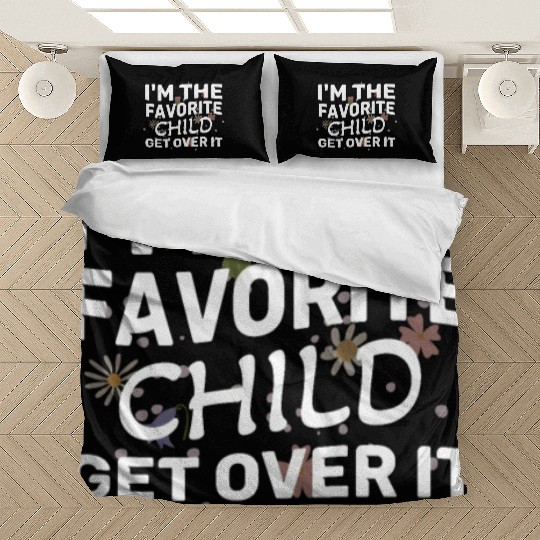 I'm The Favorite Child Get Over It Birthday Women Bedding Sets