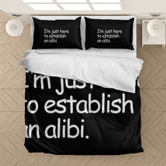 I'm Just Here To Establish An Alibi True Crime Bedding Sets