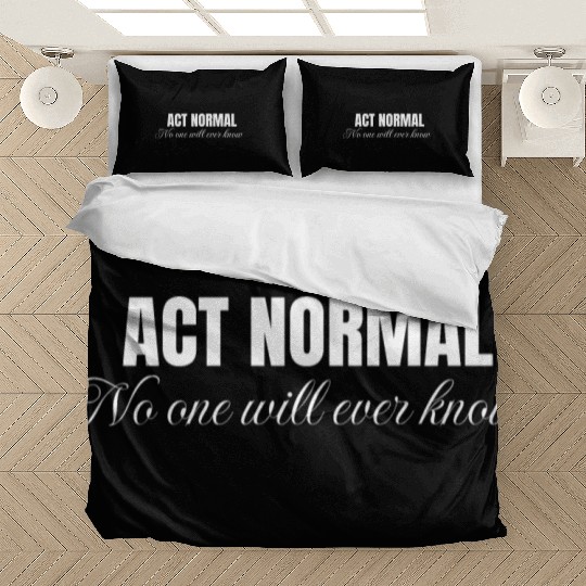Act normal no one will ever know, mental health Bedding Sets