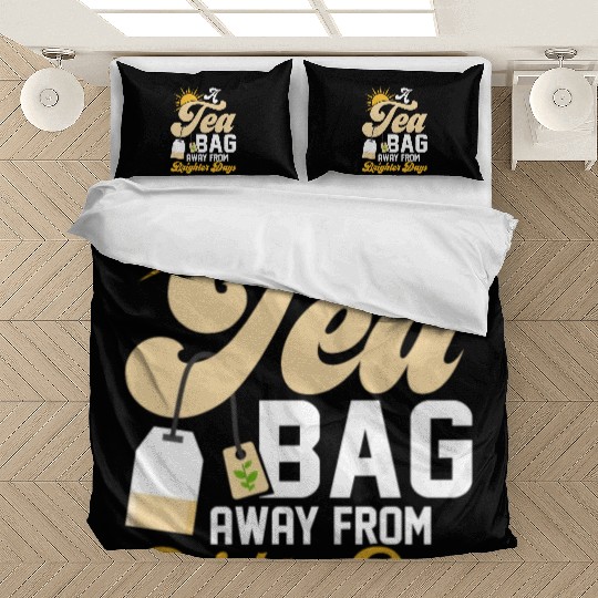 A tea bag away from brighter days Tea Drinker Mug Bedding Sets