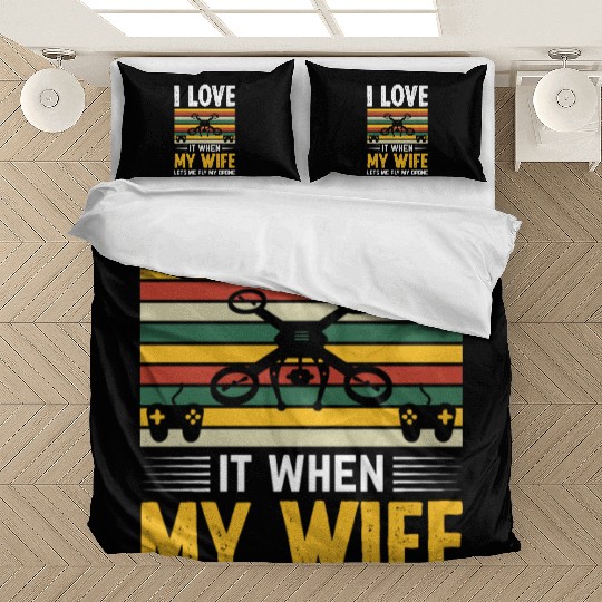 I Love It When My Wife Lets Me Fly My Drone Bedding Sets